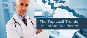 The top 2018 trends in LatAm healthcare (c) Global Health Intelligence